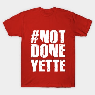 #NotDoneYette T-Shirt